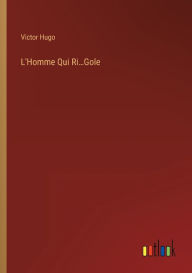 Title: L'Homme Qui Ri...Gole, Author: Victor Hugo