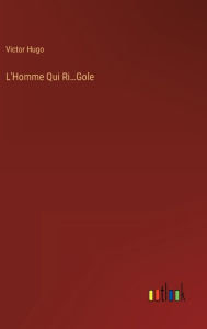 Title: L'Homme Qui Ri...Gole, Author: Victor Hugo