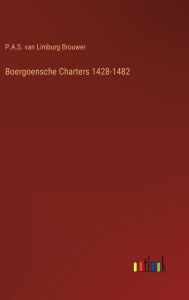 Title: Boergoensche Charters 1428-1482, Author: P.A.S. van Limburg Brouwer