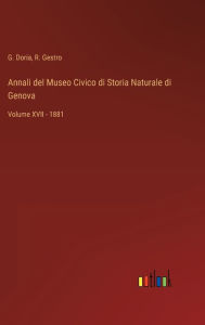 Title: Annali del Museo Civico di Storia Naturale di Genova: Volume XVII - 1881, Author: G. Doria