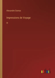 Title: Impressions de Voyage: III, Author: Alexandre Dumas