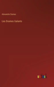 Title: Les Drames Galants, Author: Alexandre Dumas