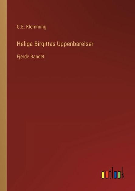 Heliga Birgittas Uppenbarelser: Fjerde Bandet By G.E. Klemming ...