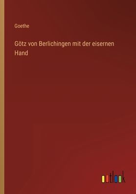 Götz von Berlichingen mit der eisernen Hand