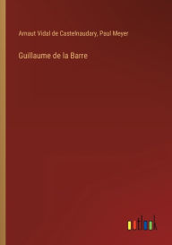 Title: Guillaume de la Barre, Author: Arnaut Vidal de Castelnaudary