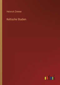 Title: Keltische Studien, Author: Heinrich Zimmer