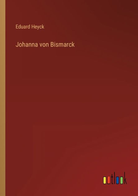 Johanna von Bismarck by Eduard Heyck, Paperback Barnes & Noble®