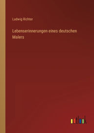 Title: Lebenserinnerungen eines deutschen Malers, Author: Ludwig Richter