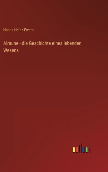 Alraune - die Geschichte eines lebenden Wesens