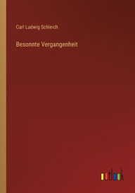 Title: Besonnte Vergangenheit, Author: Carl Ludwig Schleich