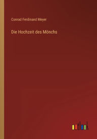 Title: Die Hochzeit des Mönchs, Author: Conrad Ferdinand Meyer