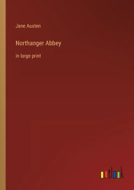 Title: Northanger Abbey: in large print, Author: Jane Austen