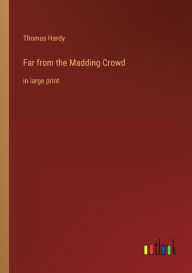 Far from the Madding Crowd: in large print