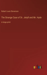 Title: The Strange Case of Dr. Jekyll and Mr. Hyde: in large print, Author: Robert Louis Stevenson