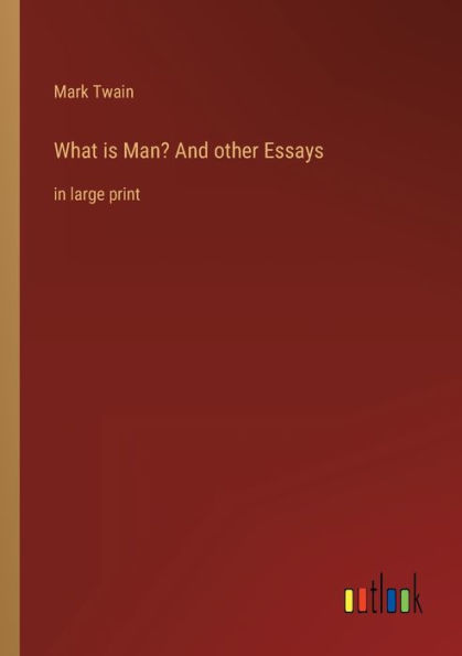 What is Man? And other Essays: in large print