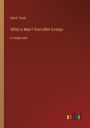 What is Man? And other Essays: in large print