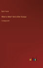 What is Man? And other Essays: in large print