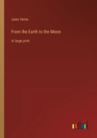 From the Earth to the Moon: in large print
