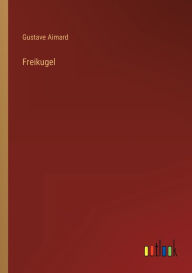 Title: Freikugel, Author: Gustave Aimard