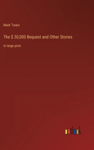 The $ 30,000 Bequest and Other Stories: in large print