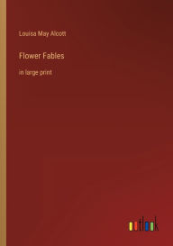 Flower Fables: in large print