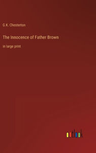 Title: The Innocence of Father Brown: in large print, Author: G. K. Chesterton