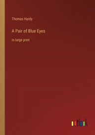 Title: A Pair of Blue Eyes: in large print, Author: Thomas Hardy