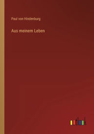 Title: Aus meinem Leben, Author: Paul von Hindenburg