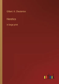 Title: Heretics: in large print, Author: G. K. Chesterton