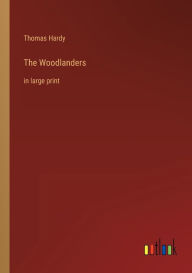 The Woodlanders: in large print