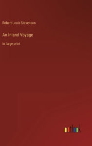 Title: An Inland Voyage: in large print, Author: Robert Louis Stevenson