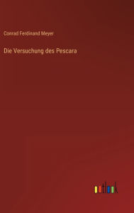 Title: Die Versuchung des Pescara, Author: Conrad Ferdinand Meyer