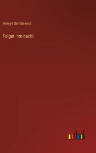 Title: Folget ihm nach!, Author: Henryk Sienkiewicz