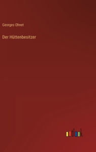 Title: Der Hüttenbesitzer, Author: Georges Ohnet