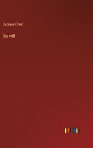 Title: Sie will, Author: Georges Ohnet