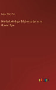 Title: Die denkwürdigen Erlebnisse des Artur Gordon Pym, Author: Edgar Allan Poe