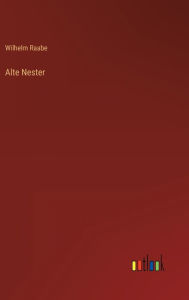 Title: Alte Nester, Author: Wilhelm Raabe