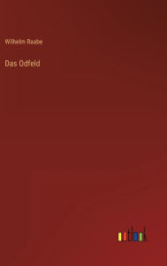 Title: Das Odfeld, Author: Wilhelm Raabe