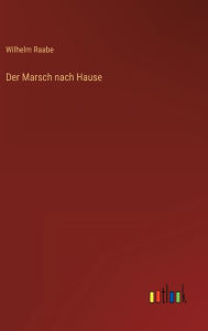 Title: Der Marsch nach Hause, Author: Wilhelm Raabe