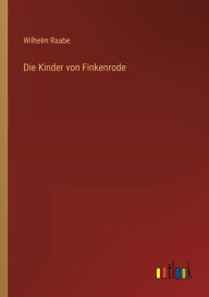 Title: Die Kinder von Finkenrode, Author: Wilhelm Raabe