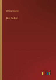 Title: Drei Federn, Author: Wilhelm Raabe