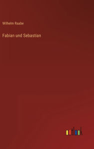 Title: Fabian und Sebastian, Author: Wilhelm Raabe