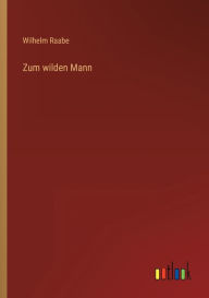 Title: Zum wilden Mann, Author: Wilhelm Raabe