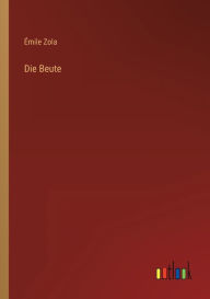 Title: Die Beute, Author: ïmile Zola