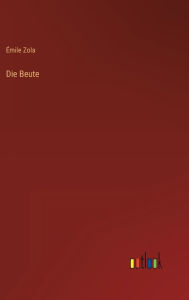 Title: Die Beute, Author: Émile Zola