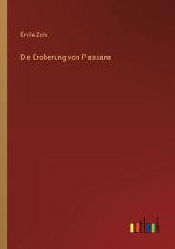 Title: Die Eroberung von Plassans, Author: ïmile Zola