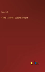 Title: Seine Exzellenz Eugène Rougon, Author: Emile Zola