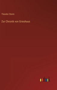 Title: Zur Chronik von Grieshuus, Author: Theodor Storm