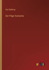 Title: Der Pilger Kamanita, Author: Karl Gjellerup