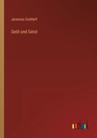 Title: Geld und Geist, Author: Jeremias Gotthelf